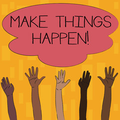 Text sign showing Make Things Happen. Business photo text you will have to make hard efforts in order to achieve it Multiracial Diversity Hands Raising Upward Reaching for Colorful Big Cloud