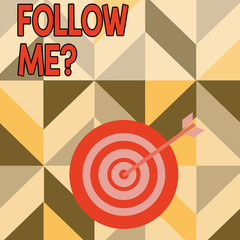 Word writing text Follow Me Question. Business photo showcasing go or come after demonstrating or thing proceeding ahead Color Dart Board in Concentric Style with Arrow Hitting the Center Bulls Eye