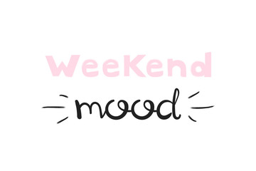 Weekend mood, handwriting lettering. Typography slogan for t shirt printing, slogan tees, fashion prints, posters, cards, stickers