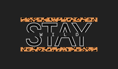 Decorative Stay Wild text with leopard skin pattern. Typography slogan for printing, graphic design