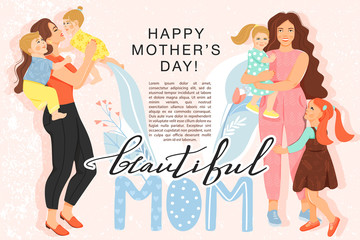 Happy mother’s day greeting banner. Beautiful mothers with theirr children, flowers and stylish lettering. Mom holds child in her arms. Vector illustration.