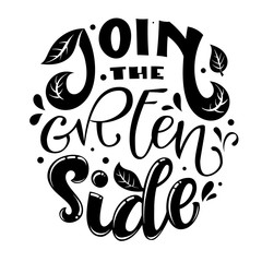 Join the Green Side text slogan. Eco friendly hand draw lettering monochrome phrase