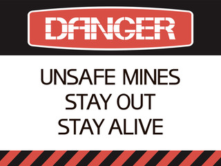 Unsafe mines stay out stay alive. Hazard to health and life, an information sign identifying a dangerous area.
