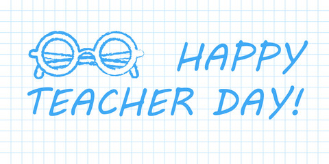 Happy teacher day banner. Blue pen drawn outline on white checkered paper textbook page. Vector illustration with greeting text.