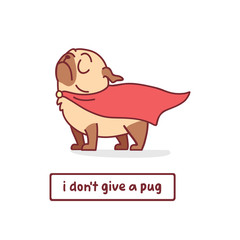 cartoon pug dog character in superhero clothes vector illustration with hand drawn lettering quote - i don't give a pug © dromp