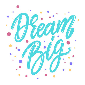 Dream big. Lettering phrase for postcard, banner, flyer.