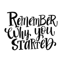 Remember why you started. Hand drawn lettering quote. Vector conceptual illustration with feminine symbols. Great womans rights poster 