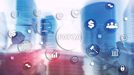 FATCA Foreign Account Tax Compliance Act United States of America government law business finance regulation concept.