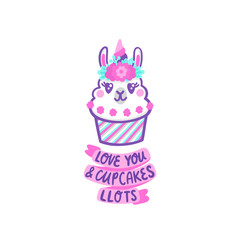 Llama cupcake with floral wreath and horn like unicorn. The comic inscription: Love you and cupcakes llots, mean a lot. It can be used for sticker, patch, phone case, poster, t-shirt etc.