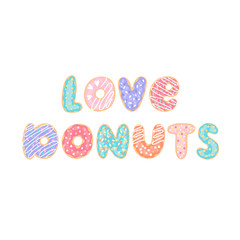 Lettering phrase: Love donuts, on a white background. Letters stylized like donuts with colorful glaze and candy sprinkles.
