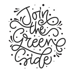 Join the Green Side text slogan. Monochrome black eco friendly hand draw lettering phrase