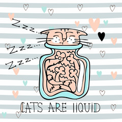 Funny cute cat sleeping in a glass jar. Cats are liquid. Lettering. Vector illustration © Olga
