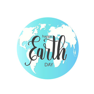 Earth Day card. Vector illustration with globe and hand made lettering "Happy Earth Day" isolated on white