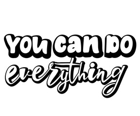 You can do everything motivation quote. Modern handlettering text. Design print for t-shirt, label, sticker, greeting card, banner, poster. Vector illustration on background. 