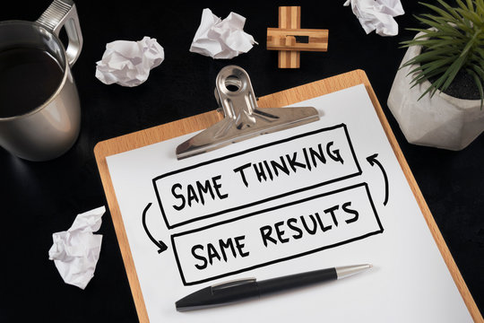 Same thinking and same results, negative feedback mindset concept.