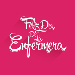 Feliz dia de la Enfermera, Happy Nurses day spanish text, vector lettering illustration