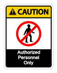 Caution Authorized Personnel Only Symbol Sign On white Background,Vector llustration