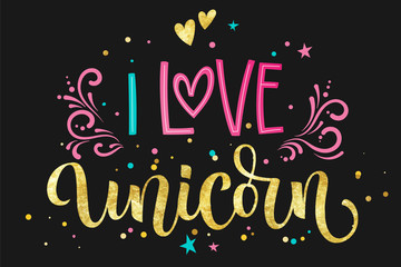 I Love Unicorn hand drawn isolated colorful gold foil calligraphy text on dark background