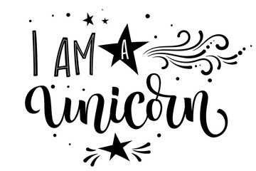 I am a Unicorn hand drawn moderm calligraphy text with floral elements, stars, heart decor
