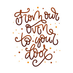 From Our Oven to Your Door bakery quote Hand drawn lettering phrase for interrior and advertise design