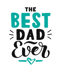 The Best Dad Ever calligraphy poster. Beautiful vector illustration for greeting card and banner template. Happy Fathers Day