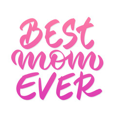 Best Mom Ever Mothers day concept hand lettering 