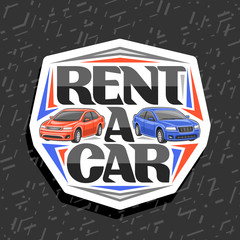 Vector logo for Rent a Car, white decorative label with 2 cartoon different automobiles and original lettering for words rent a car, automotive signboard for economy rental company on grey background.