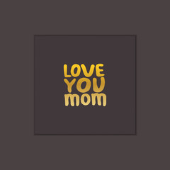 Mothers Day Hand Lettering Phrase. Love You Mom