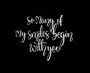 Obraz premium So many of my smiles begin with you. Inspirational hand lettering quotes. Motivation saying for cards, posters and t-shirt