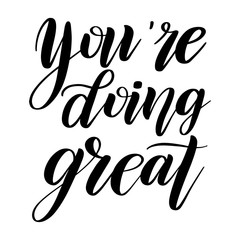 You're doing great. Handwritten short encouraging phrase. Calligraphic cursive. Black brush pen lettering. Bounce script. Vector isolated design element for greeting cards.