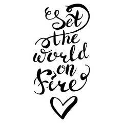 text sign print for t shirt with motivation fashion callirpaphy lettering , raster hand written brush custom unique drawing . set the world on fire , concept black isolated on white