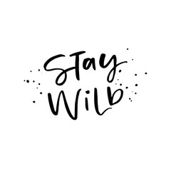 Stay wild calligraphy quote. Handwritten brush lettering