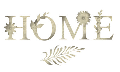 Inscription the Home. Quote in country style with flowers and leaves isolated on white background.