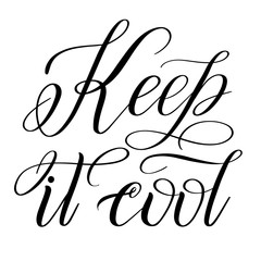 Keep it cool. Handwritten short encouraging phrase. Calligraphic cursive. Black brush pen lettering. Classical script. Vector isolated design element for greeting cards.