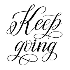 Keep going. Handwritten short encouraging phrase. Calligraphic cursive. Black brush pen lettering. Classical script. Vector isolated design element for greeting cards.