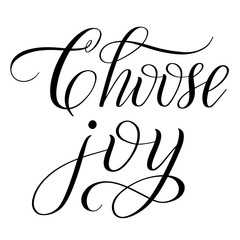 Choose joy. Calligraphic cursive. Hand written short encouraging phrase. Black brush pen lettering. Classical script. Vector isolated design element for greeting cards.