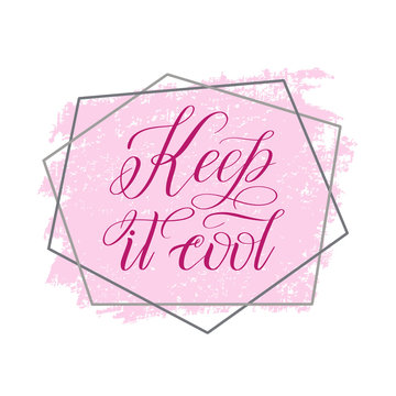 Keep it cool. Rose calligraphic cursive on pastel pink background. Script lettering. Handwritten short encouraging phrase. Vector isolated design element for greeting cards.