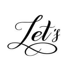 Let's. Black isolated cursive. Calligraphic style. Hand writing script. Brush pen lettering. Handwritten phrase. Vector design element.