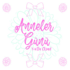 Anneler Gunu Kutlu Olsun. Translation: Happy mother's day. Mother's day greeting card with flowers and ribbon background.