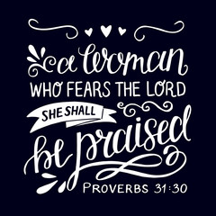 Hand lettering with bible verse A woman who fears the Lord, she shall be praised. - obrazy, fototapety, plakaty