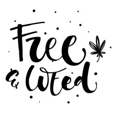 Free and Weed - Weed legalize hand drawn modern calligraphy phrase.