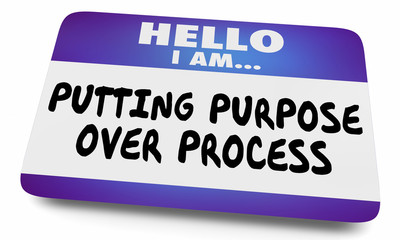 Putting Purpose Over Process Hello Name Tag 3d Illustration