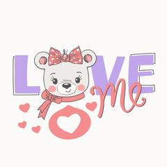 Bear girl face with bow. Love Me slogan. Cute cartoon vector illustration design for t-shirt graphics, fashion prints, slogan tees