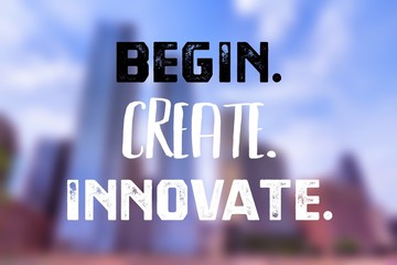 Begin create innovate