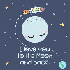 Fototapeta na wymiar I love you to the moon and back - cute moon decoration. Little moon, spaceship, Earth and star, cute characters set, posters for nursery room, greeting cards, kids and baby clothes. Isolated vector.
