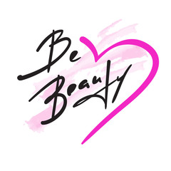 Be beauty - inspire and motivational quote. Hand drawn beautiful lettering. Print for inspirational poster, t-shirt, bag, cups, card, flyer, sticker, badge. Elegant calligraphy vector sign