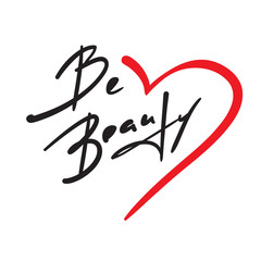 Be beauty - inspire and motivational quote. Hand drawn beautiful lettering. Print for inspirational poster, t-shirt, bag, cups, card, flyer, sticker, badge. Elegant calligraphy vector sign