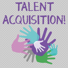 Word writing text Talent Acquisition. Business photo showcasing process of finding and acquiring skilled huanalysis labor Color Hand Marks of Different Sizes Overlapping for Teamwork and Creativity