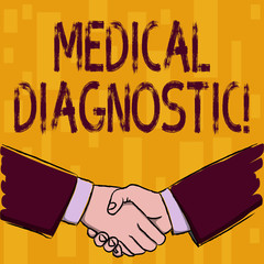 Writing note showing Medical Diagnostic. Business concept for detection of diseases or other medical conditions Businessmen Shaking Hands Form of Greeting and Agreement