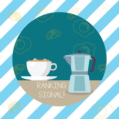 Writing note showing Ranking Signal. Business concept for characteristic of a website that search engine algorithms Cup of Beverage and Kettle with Drawing of Croissant and Egg
